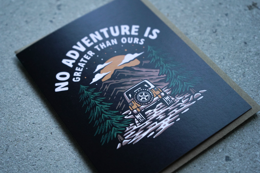 No Adventure Is Greater Than Ours | Greeting Card